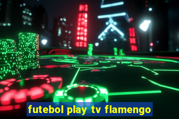 futebol play tv flamengo